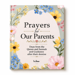 Prayers for Our Parents - Duas from the Quran and Sunnah and Guidance after their demise